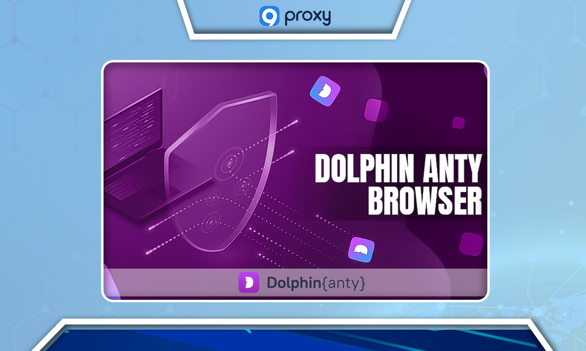 What is Dolphin Anty Browser?