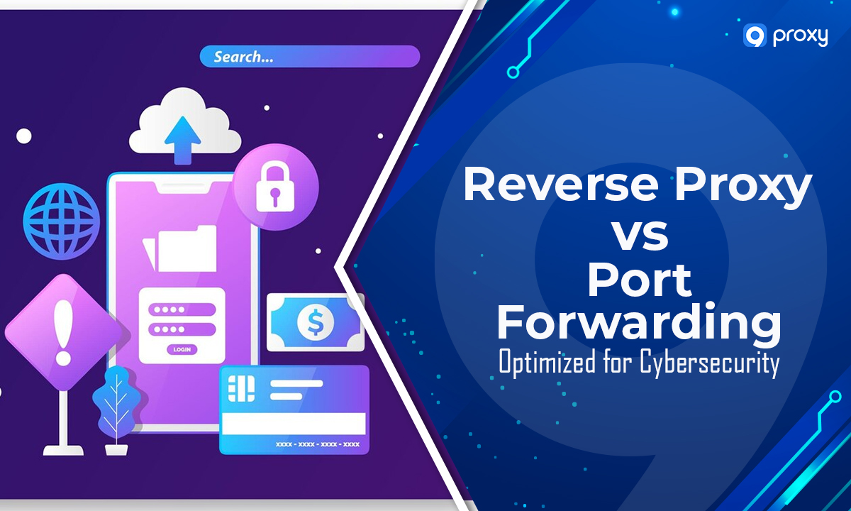 Reverse Proxy vs Port Forwarding: Optimized for Cybersecurity