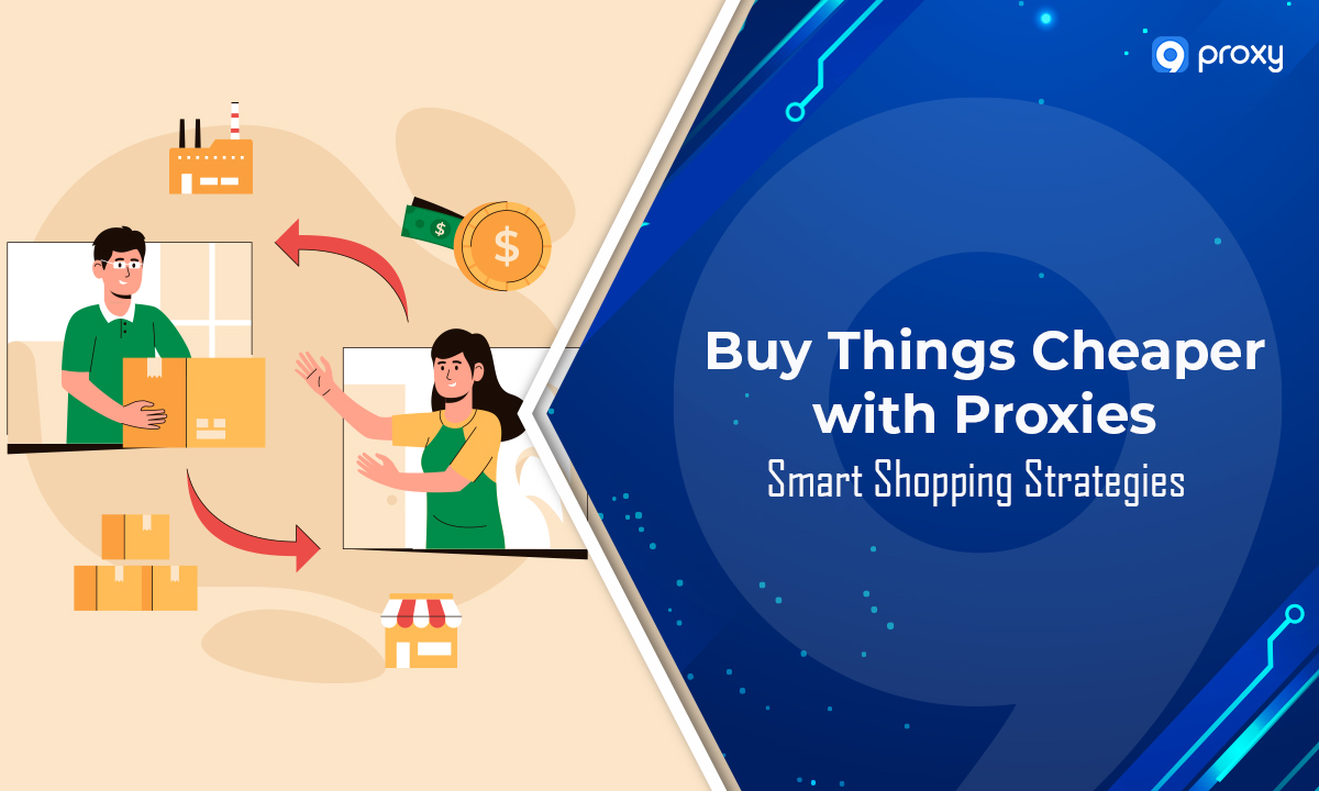 thumbnail Buy Things Cheaper with Proxies: Smart Shopping Strategies