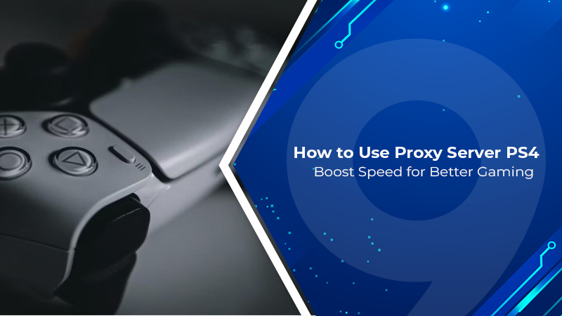 How to Use Proxy Server PS4: Boost Speed for Better Gaming