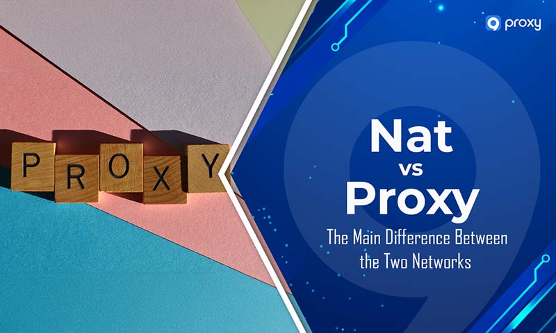 Nat vs Proxy: The Main Difference Between the Two Networks