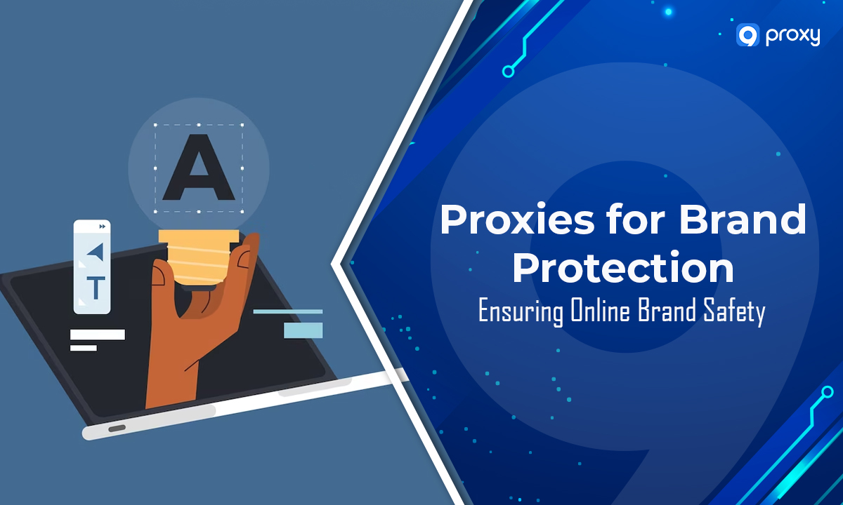 Proxies for Brand Protection: Ensuring Online Brand Safety!