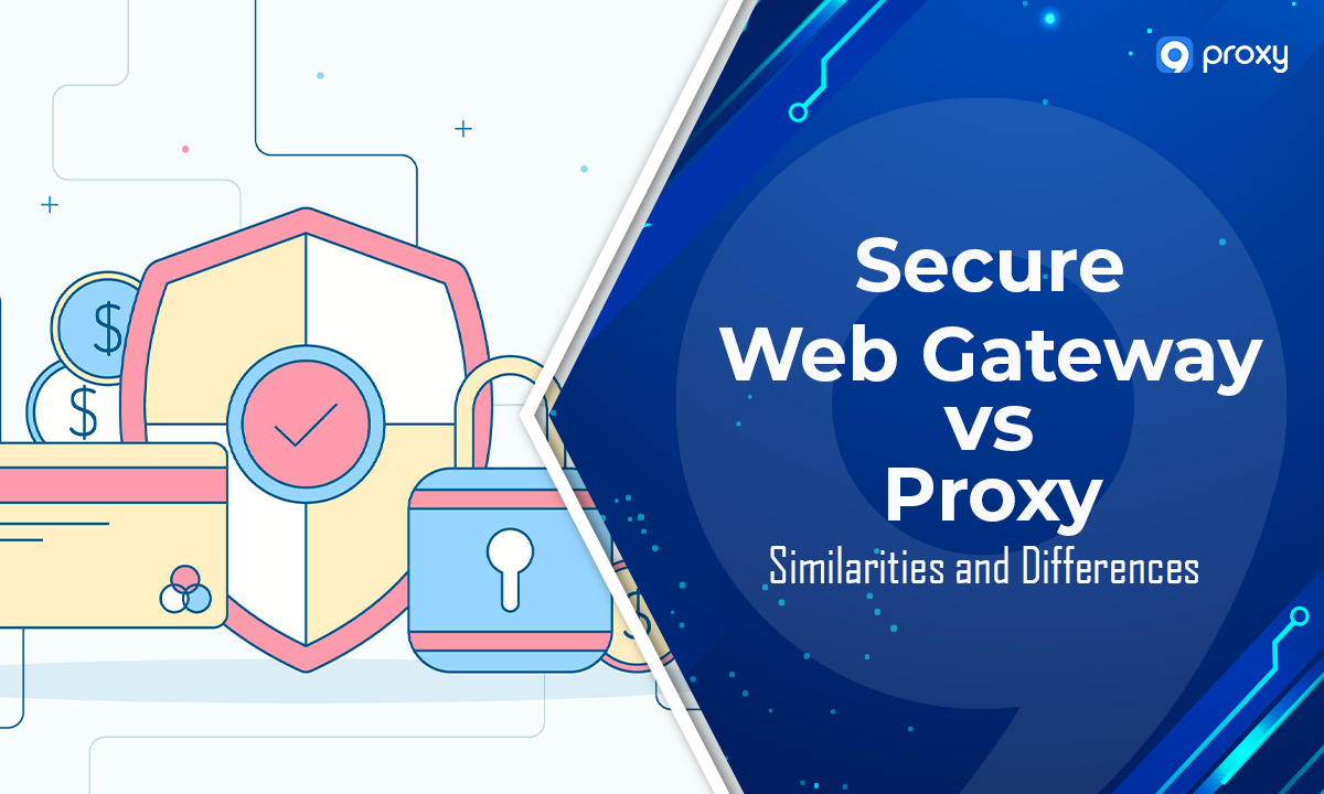 Secure Web Gateway vs Proxy: Similarities and Differences