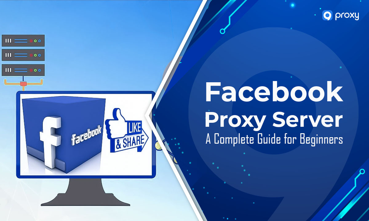 Facebook Proxy Server: A Complete Guide for Beginners