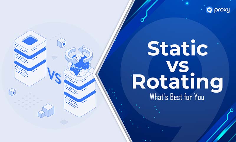 Static vs Rotating Proxies: What is Best for You!