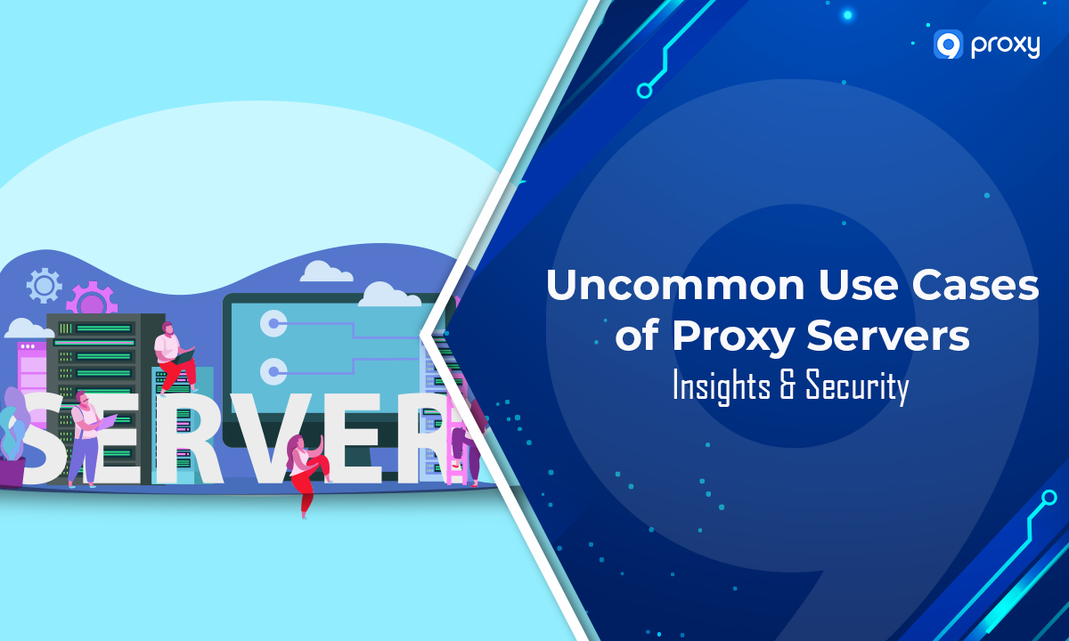 thumbnail Uncommon Use Cases of Proxy Servers: Insights & Security