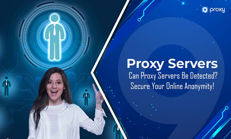 Can Proxy Servers Be Detected? Secure Your Online Anonymity!