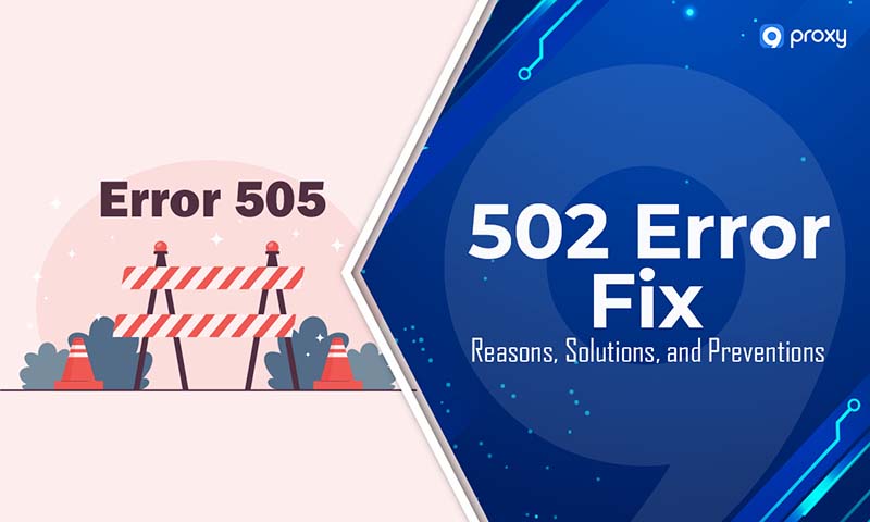 502 Error Fix: Reasons, Solutions, and Preventions  