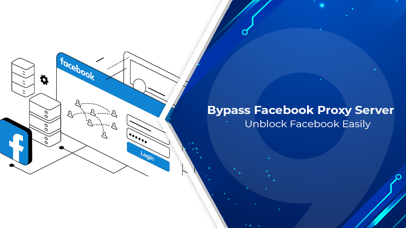 Bypass Facebook Proxy Server: Unblock Facebook Easily