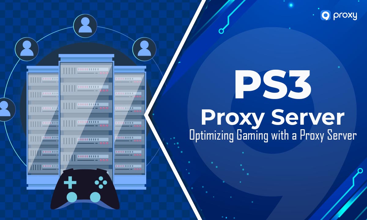 PS3 Proxy Server: Optimizing Gaming with a Proxy Server!